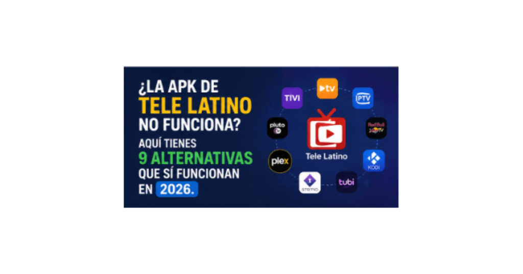 ¿La APK de Tele Latino no funciona? Aquí tienes 9 alternativas que sí funcionan en 2026.